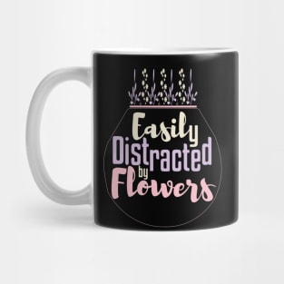 Easily Distracted By Flowers Gardening Mug